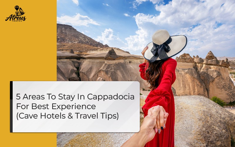 5 Areas To Stay In Cappadocia For Best Experience (Cave Hotels & Travel Tips)