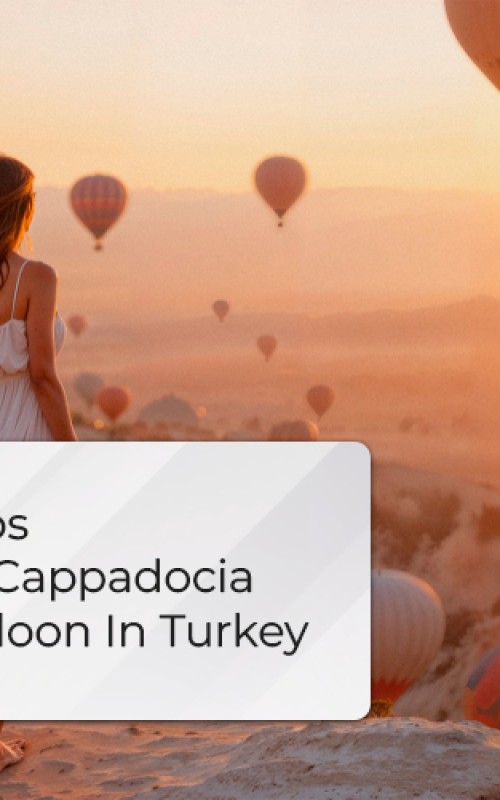 5 Easy Steps To Book A Cappadocia Hot Air Balloon In Turkey