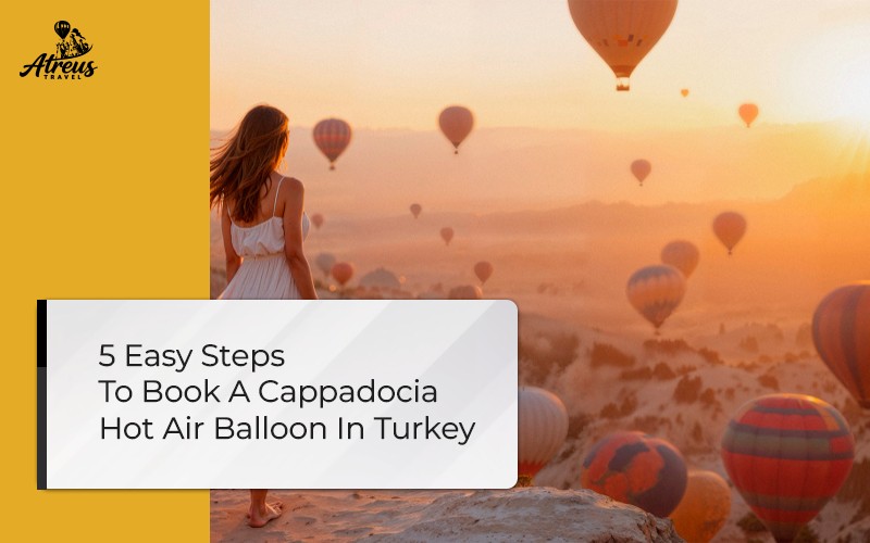 5 Easy Steps To Book A Cappadocia Hot Air Balloon In Turkey